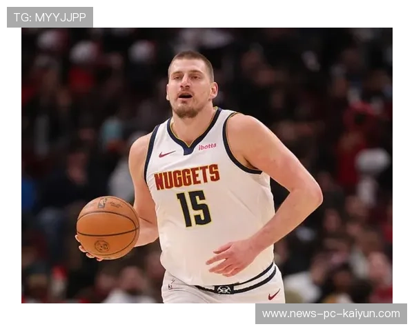 掘金球员轮换：约基奇的组织与队友的衔接成为制胜因素